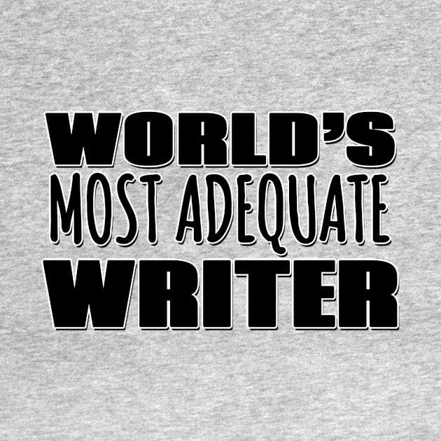 World's Most Adequate Writer by Mookle